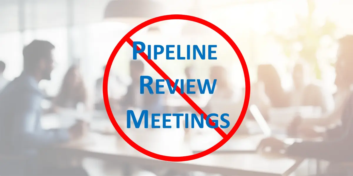 no pipeline review meetings post